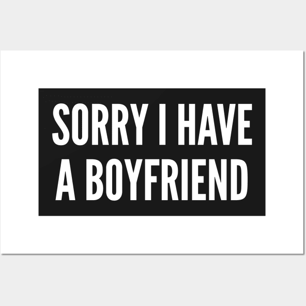 Sorry I Have A Boy Friend - Funny Girlfriend Slogan Wall Art by sillyslogans